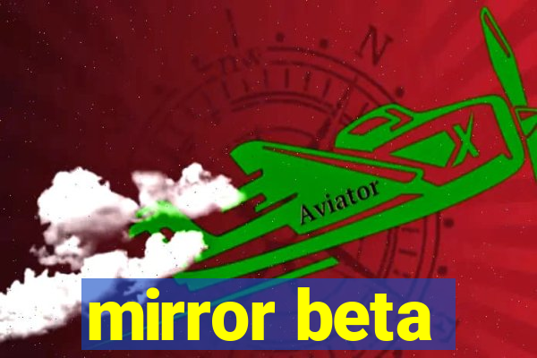 mirror beta